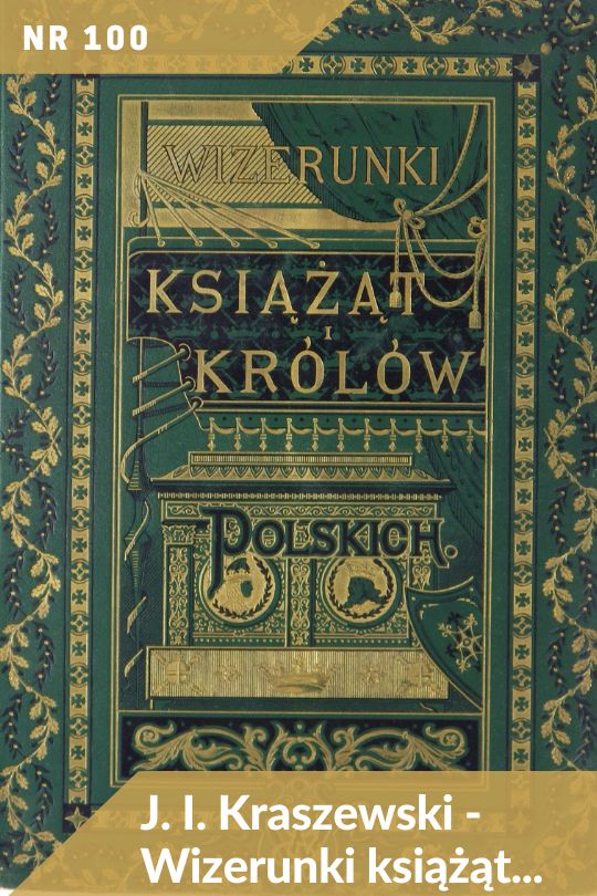 Antykwariat Rara Avis - 137. aukcja antykwaryczna, poz. 100: J. I. Kraszewski - Wizerunki książąt i króló polskich. 1888