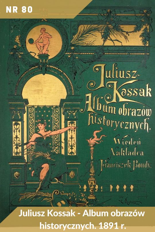 Antykwariat Rara Avis - 147. aukcja antykwaryczna, poz. 80: J. Kossak - Album obrazów historycznych 1891 r.